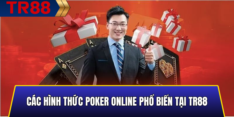 Poker Online TR88 – Trải Nghiệm Sảnh Sit & Go Chuẩn Quốc Tế 4 Các hình thức poker online phổ biến tại TR88
