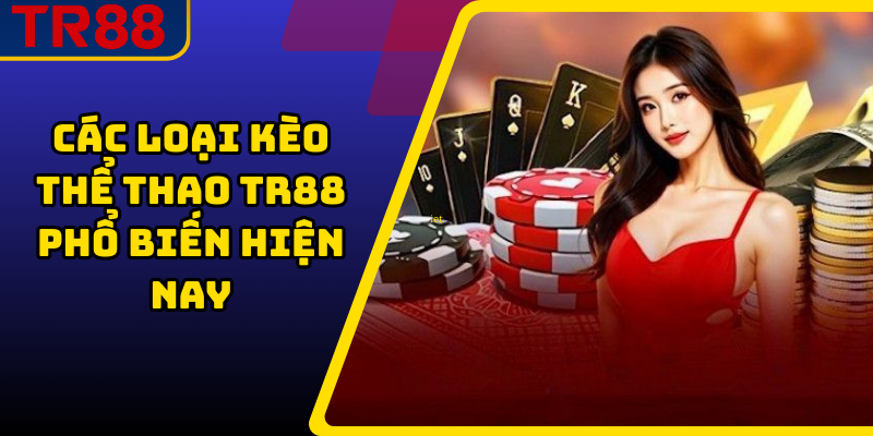 Các Loại Kèo Thể Thao TR88 Cần Biết Trước Khi Đặt Cược 2 Các loại kèo thể thao TR88 phổ biến hiện nay