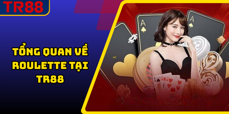 Tổng quan về roulette tại TR88