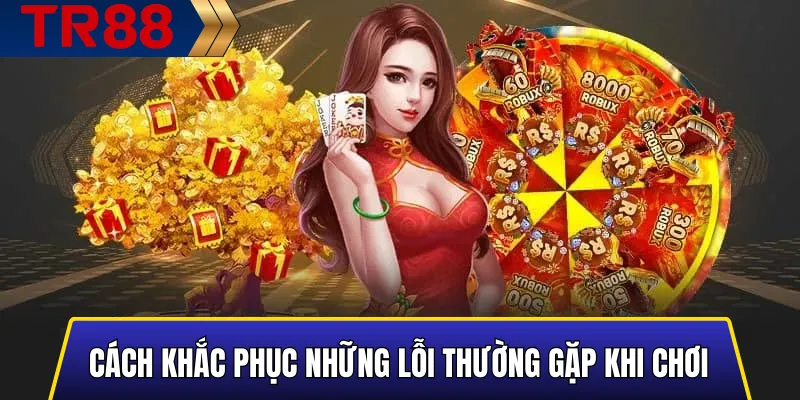 Giải pháp khắc phục lỗi Nổ Hũ TR88 hiệu quả