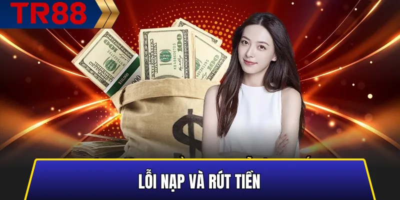 Sự cố nạp và rút tiền khi chơi TR88