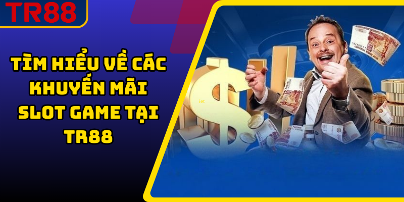 Tìm hiểu về các khuyến mãi slot game tại TR88