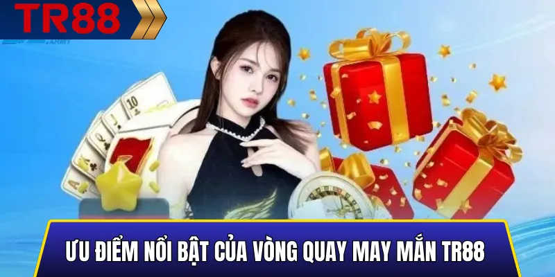 Vòng Quay May Mắn TR88 - Quay Là Trúng, Quà Tặng Mỗi Ngày 5 Hình ảnh mô tả các ưu điểm chính của vòng quay may mắn TR88