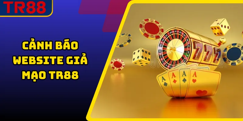 Cảnh Báo Website Giả Mạo TR88