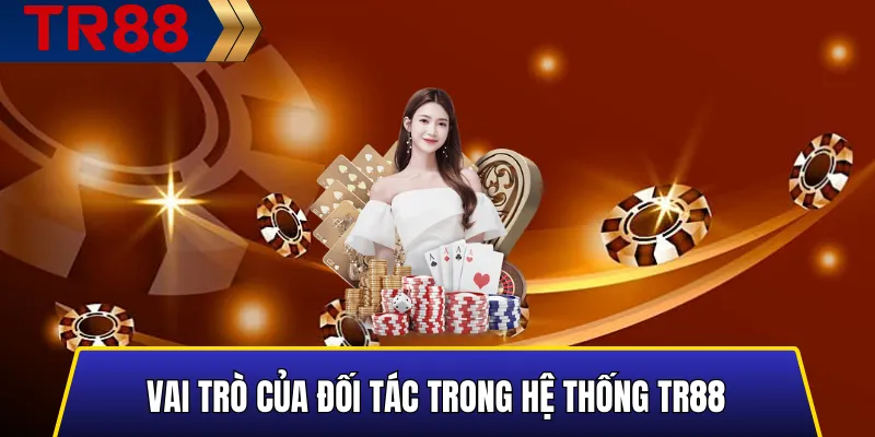 Vai Trò Của Đối Tác Trong Hệ Thống TR88