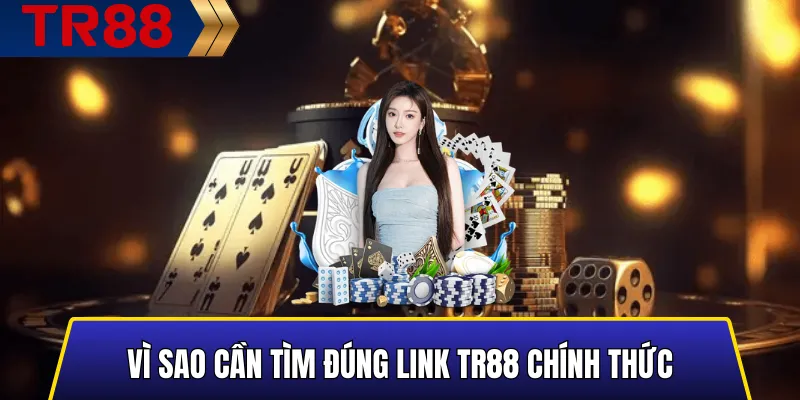 Vì Sao Cần Tìm Đúng Link TR88 Chính Thức