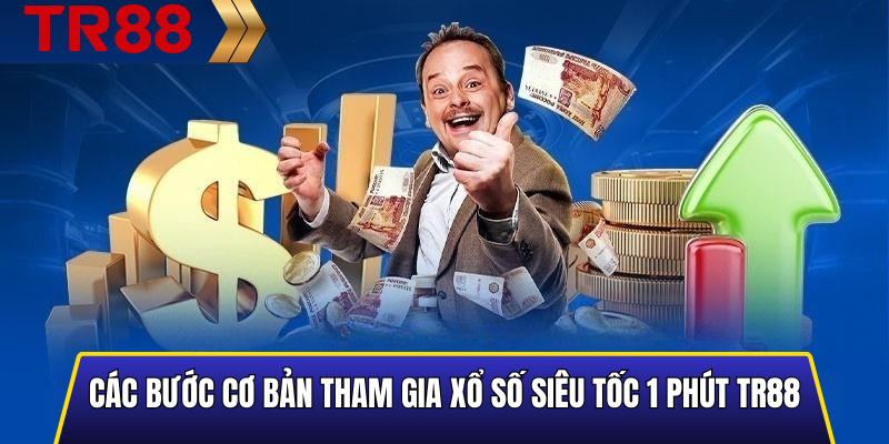 Các bước cơ bản tham gia xổ số siêu tốc 1 phút TR88