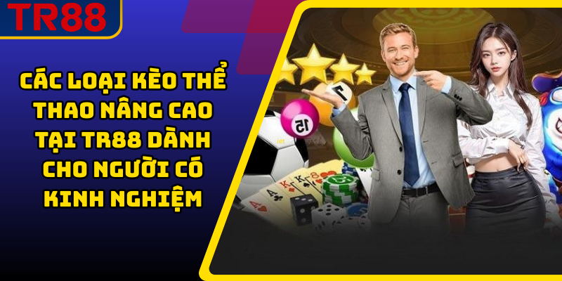 Các Loại Kèo Thể Thao TR88 Cần Biết Trước Khi Đặt Cược 3 Các loại kèo thể thao nâng cao tại TR88 dành cho người có kinh nghiệm