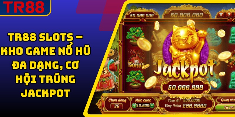 TR88 Slots – Kho Game Nổ Hũ Đa Dạng, Cơ Hội Trúng Jackpot